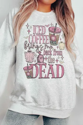 ICED COFFEE BRINGS ME BACK FROM THE DEAD Crewneck